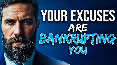 Your Excuses Are Bankrupting You (Hard Truth)