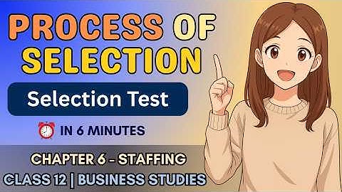 Selection Process Class 12 Business Studies | Chapter 6 Staffing | Selection Test Explained