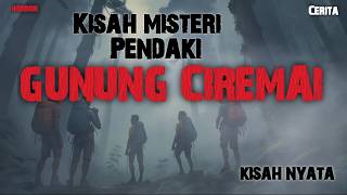 serem banget ‼️ KISAH pendaki saat mendaki gunung Angker GUNUNG CIREMAI - cerita Horror #kisahnyata