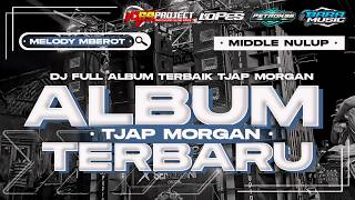 DJ FULL ALBUM SEKTI X MELODY MBEROT TJAP MORGAN FULL BASS BLAYER MIDDLE NULUP VIRAL TIKTOK TERBARU