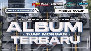 DJ FULL ALBUM SEKTI X MELODY MBEROT TJAP MORGAN FULL BASS BLAYER MIDDLE NULUP VIRAL TIKTOK TERBARU