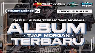 DJ FULL ALBUM SEKTI X MELODY MBEROT TJAP MORGAN FULL BASS BLAYER MIDDLE NULUP VIRAL TIKTOK TERBARU