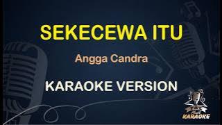 ANGGA CANDRA - SEKECEWA ITU | Taz Musik Karaoke