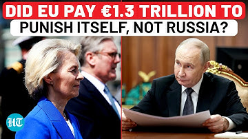 EU Has Burned €1.3 Trillion Trying To Hurt Putin? Russia Exposes Brussels’ Biggest Failure On Cam