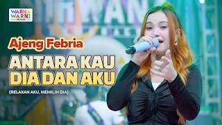 ANTARA KAU DIA DAN AKU - AJENG FEBRIA ft. OM NIRWANA | LIVE MUSIC | VERSI KOPLO