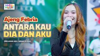 ANTARA KAU DIA DAN AKU - AJENG FEBRIA ft. OM NIRWANA | LIVE MUSIC | VERSI KOPLO