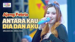 ANTARA KAU DIA DAN AKU - AJENG FEBRIA ft. OM NIRWANA | LIVE MUSIC | VERSI KOPLO