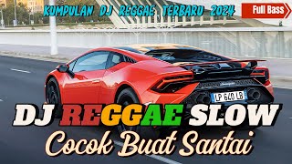 DJ REGGAE SANTAI FULL BASS 🔥 DJ CAMPURAN REGGAE SLOW TERBARU VIRAL TIK TOK FYP YANG KALIAN CARI🎵