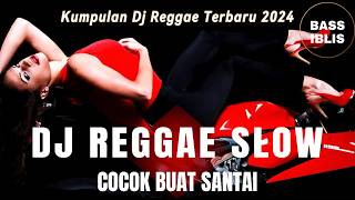 DJ REGGAE SANTAI FULL BASS 🔥 DJ CAMPURAN REGGAE SLOW TERBARU VIRAL TIK TOK FYP YANG KALIAN CARI🎵