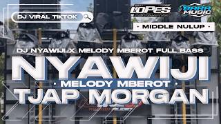 DJ NYAWIJI X MELODY MBEROT TJAP MORGAN FULL BASS BLAYER MIDDLE NULUP PREI NROTOK VIRAL TIKTOK 2024