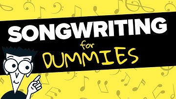 How to Write a Song: Songwriting for Dummies