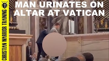 Desecration in Vatican: Man Urinates on Altar in Broad Daylight