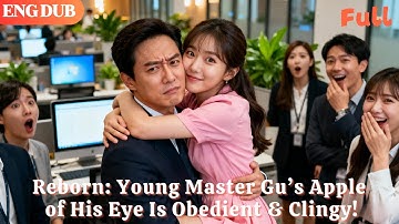 [ENG DUB]🌟Reborn: Young Master Gu’s Apple of His Eye Is Obedient & Clingy!#drama#minidrama