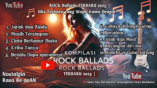 KOMPILASI ROCK BALLADS INDONESIA TERBARU 2025 | LAGU-LAGU YANG MEMBUAT HATI BERGETAR