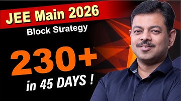 JEE Main 2026 Block Strategy | 230+ in 45 days | Strongest Revision Plan 🔥