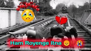 Ham Royenge Itna 💔 | New Lofi Song | Heart-touching Song😞 | Slowed   Reverb Lofi Song