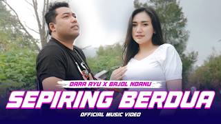 SEPIRING BERDUA - DARA AYU X BAJOL NDANU