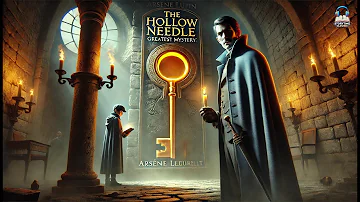 🕵️ The Hollow Needle: Further Adventures of Arsène Lupin 🔍 A Maurice Leblanc Mystery Classic!