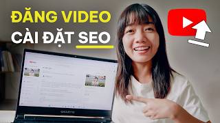 Hướng dẫn ĐĂNG VIDEO lên Youtube chuẩn SEO (Tập 3: Series Bắt Đầu Với Youtube)