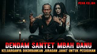 DENDAM SANTET MBAH DANU! KELUARGANYA DIKORBANKAN UNTUK PESUGIHAN!