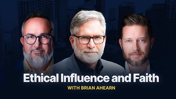 Ethical Influence and Faith with Brian Ahearn
