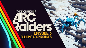 The Evolution of ARC Raiders EP3 - Building ARC Machines
