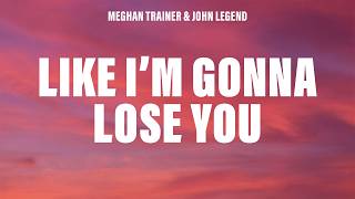 Meghan Trainor - Like I'm Gonna Lose You (Lyrics) ft. John Legend