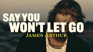 James Arthur - Say You Won't Let Go (Lyrics)