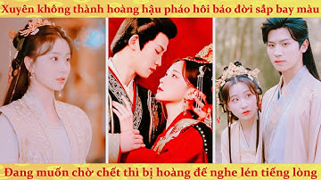 Tiếng lòng: Xuyên thành hoàng hậu báo đời, ai dè hoàng đế nghe lén tiếng lòng của ta và hệ thống