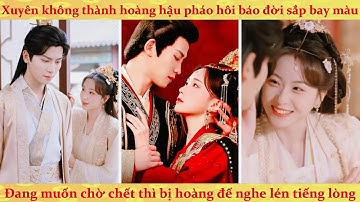 Tiếng lòng: Xuyên thành hoàng hậu báo đời, ai dè hoàng đế nghe lén tiếng lòng của ta và hệ thống