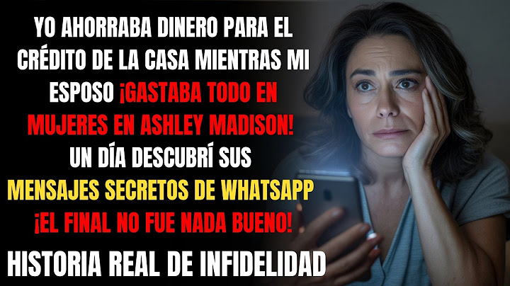 Historia Real  |  Descubrí Que Mi Esposo Gastó 350,000 Pesos En 23 Mujeres De Ashley Madison..