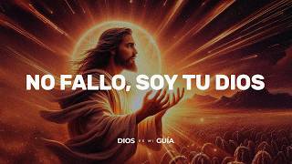 Dios te dice hoy: Yo no fallo, soy tu Dios poderoso | Dios es mi Guía