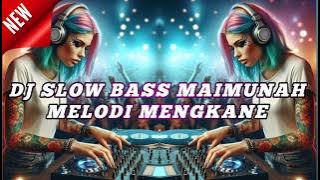 DJ SLOW BASS MAIMUNAH MELODI MENGKANE 2024