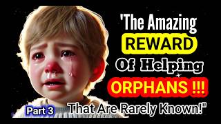 'The Amazing Rewards of Helping Orphans That Are Rarely Known!'