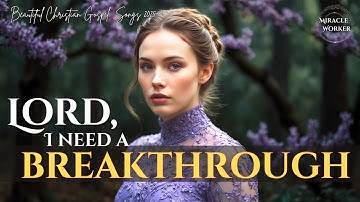 Thumbnail of Lord, I need a breakthrough | Top Praise & Worship Songs 2025 🙏  | LYRICS | Soothing gospel songs