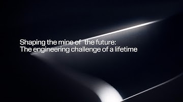 Shaping the mine of the future: The engineering challenge of a lifetime
