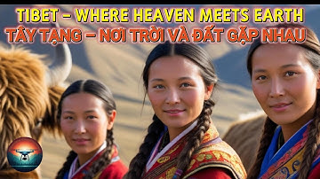 Tây Tạng – Nóc Nhà Thế Giới | Khám Phá Núi, Hồ Và Linh Hồn Tuyệt Diệu