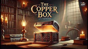 📖✨ La Caja de Cobre por J. S. Fletcher | Un Misterio Épico lleno de Suspenso 🕵️‍♂️🔍 | The Copper Box