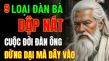 Cổ Nhân Dạy: “Cực Ngu” Mới Dây Dưa Với 9 Kiểu Đàn Bà Này – Đàn Ông Khôn Tránh Càng Sớm Càng Tốt!