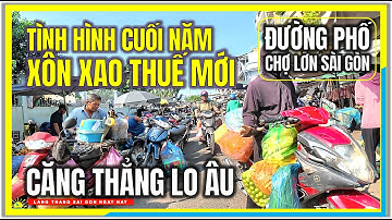 TÌNH HÌNH CUỐI NĂM ! XÔN XAO THUẾ MỚI | TIỂU THƯƠNG CĂNG THẲNG LO ÂU | ĐƯỜNG PHỐ CHỢ LỚN SÀI GÒN