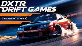 Drift Games X DXTR - Original Music Track - 2025 | Drifting | EDM