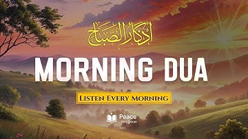 Morning Adhkar (أذكار الصباح) Listen Every Morning for Barakah, Peace & Protection | Quran For Peace