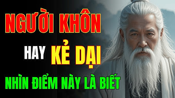 Cổ Nhân Dạy: 7 Dấu Hiệu Phân Biệt Người Sống Khôn Với Kẻ Sống Dại – Ngẫm Rất Đúng
