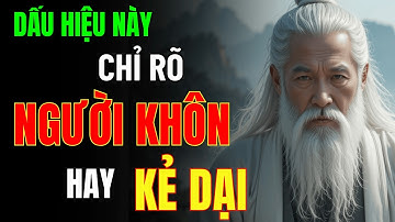 Cổ Nhân Dạy: 7 Dấu Hiệu Phân Biệt Người Sống Khôn Với Kẻ Sống Dại – Ngẫm Rất Đúng