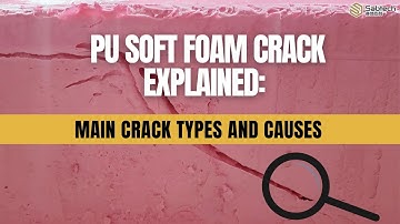 PU Soft Foam Crack Explained: Main Crack Types and Causes