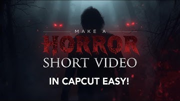 Make a TERRIFYING Short Horror Video in CapCut | Easy & Cinematic Tutorial