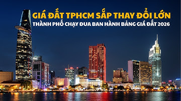 TP HCM Sắp Ban Hành Bảng Giá Đất Mới 2026 – Áp Dụng Thủ Tục Rút Gọn Lần Đầu Sau Sáp Nhập!