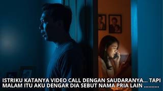 ISTRIKU KATANYA VIDEO CALL DENGAN SAUDARANYA    TAPI MALAM ITU AKU DENGAR DIA SEBUT NAMA PRIA LAIN