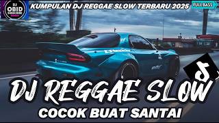 KUMPULAN DJ REGGAE SANTAI FULL BASS 🔥 DJ CAMPURAN REGGAE SLOW TERBARU VIRAL TIK TOK🎵