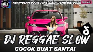 KUMPULAN DJ REGGAE SANTAI FULL BASS π₯ DJ CAMPURAN REGGAE SLOW TERBARU VIRAL TIK TOKπ΅